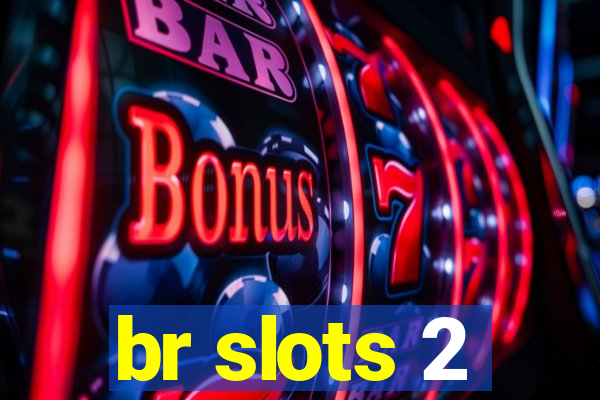 br slots 2