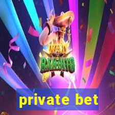 private bet