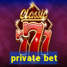 private bet