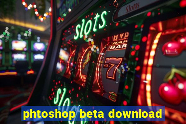 phtoshop beta download