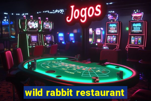 wild rabbit restaurant