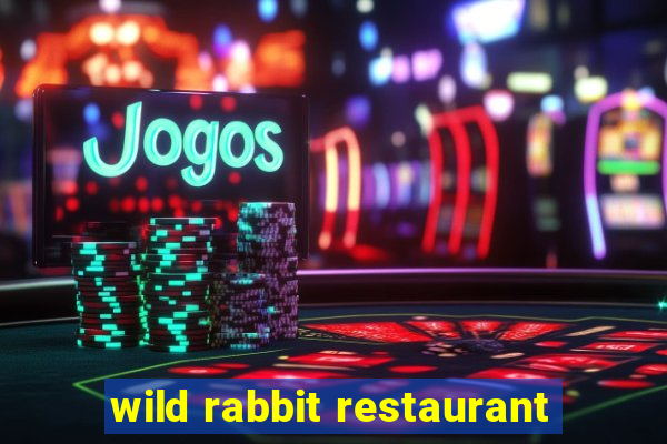 wild rabbit restaurant