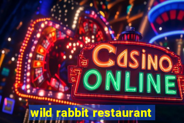 wild rabbit restaurant