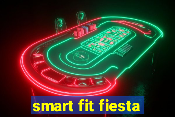 smart fit fiesta