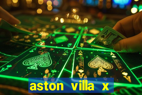 aston villa x manchester united