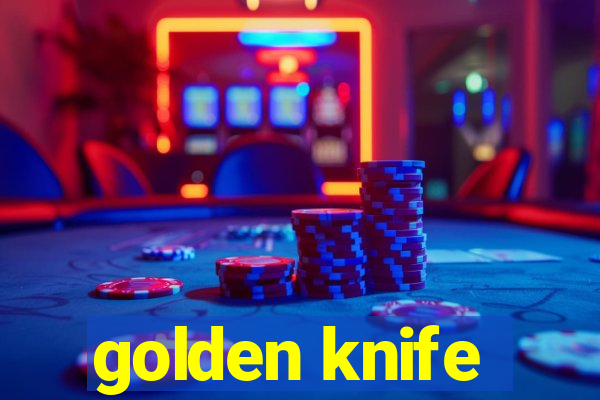 golden knife