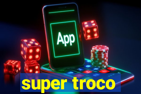 super troco