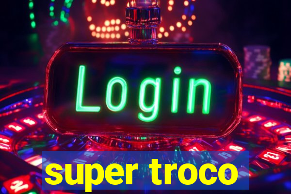 super troco