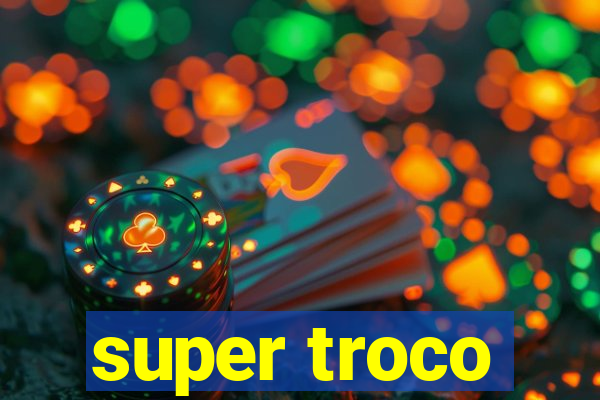 super troco