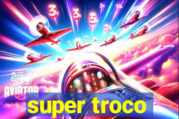 super troco