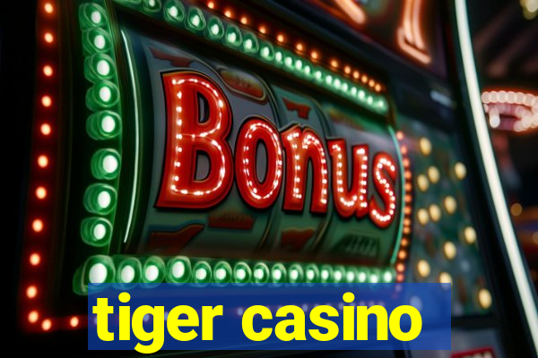 tiger casino