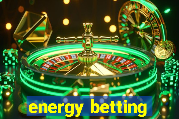 energy betting