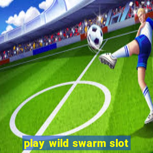 play wild swarm slot