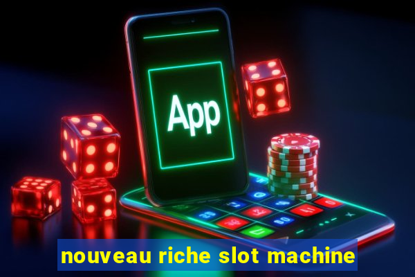 nouveau riche slot machine