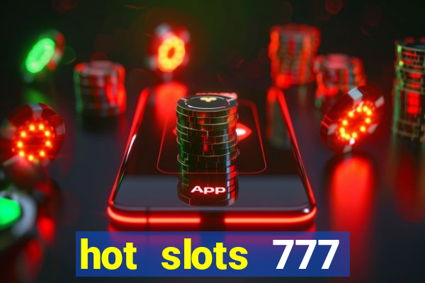 hot slots 777 dinheiro real