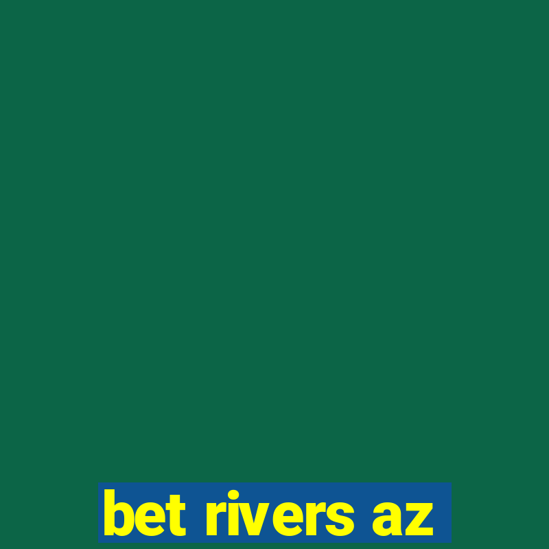 bet rivers az