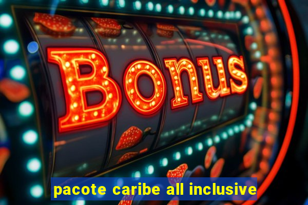 pacote caribe all inclusive