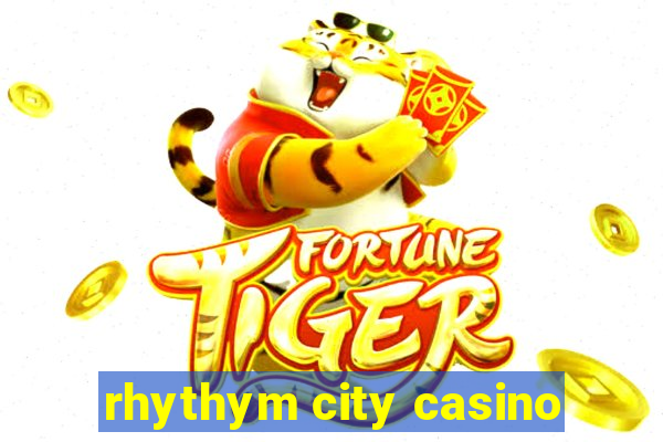 rhythym city casino