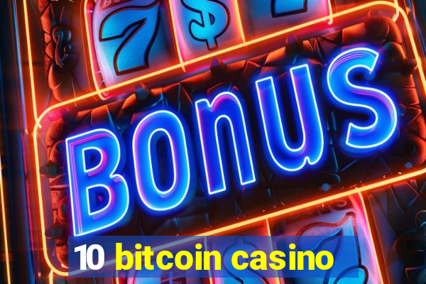 10 bitcoin casino