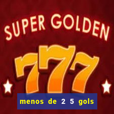 menos de 2 5 gols o que significa