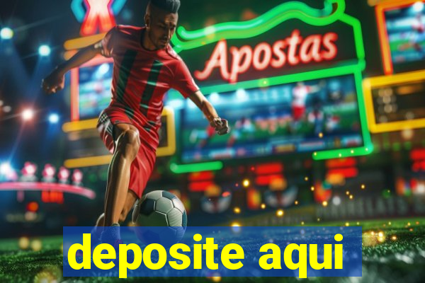 deposite aqui