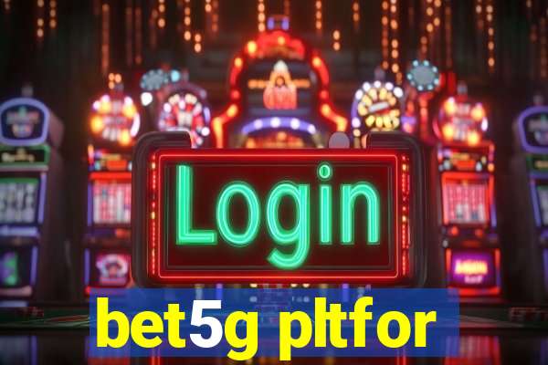 bet5g pltfor