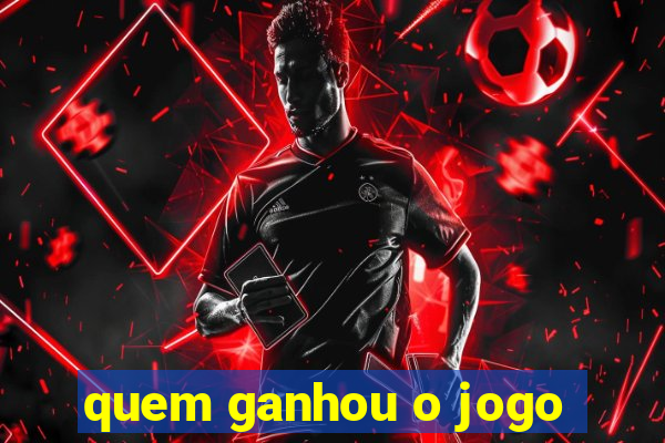 quem ganhou o jogo