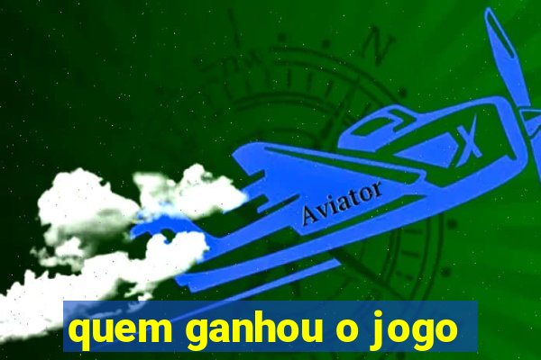 quem ganhou o jogo