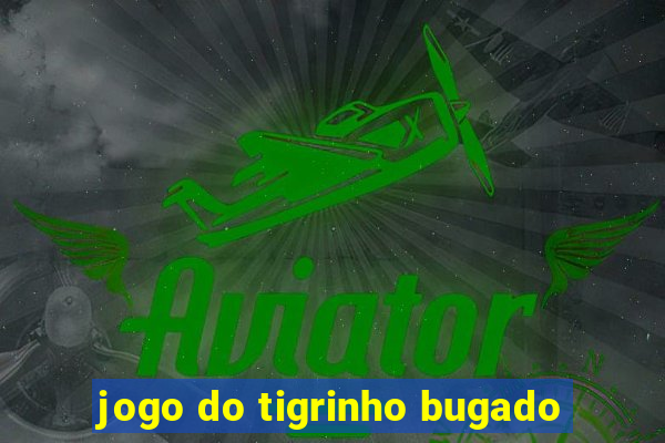 jogo do tigrinho bugado