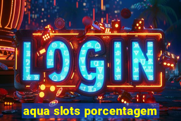 aqua slots porcentagem