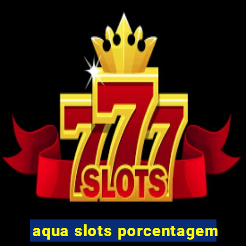 aqua slots porcentagem