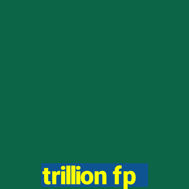 trillion fp