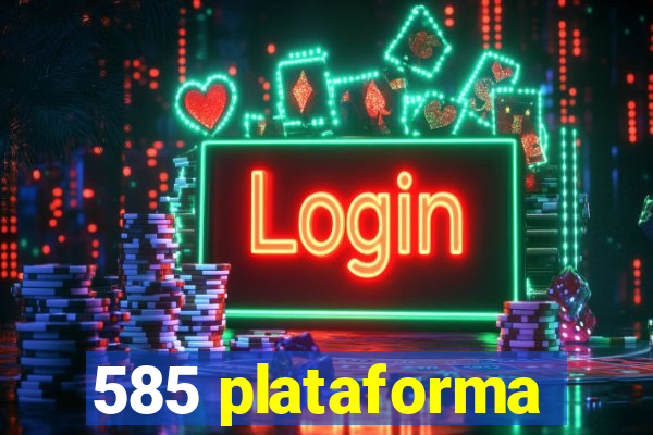 585 plataforma