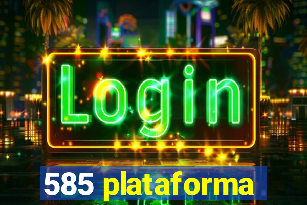 585 plataforma