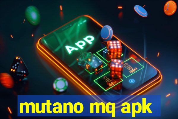 mutano mq apk