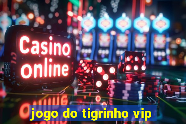 jogo do tigrinho vip