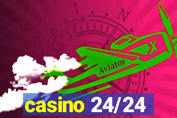 casino 24/24