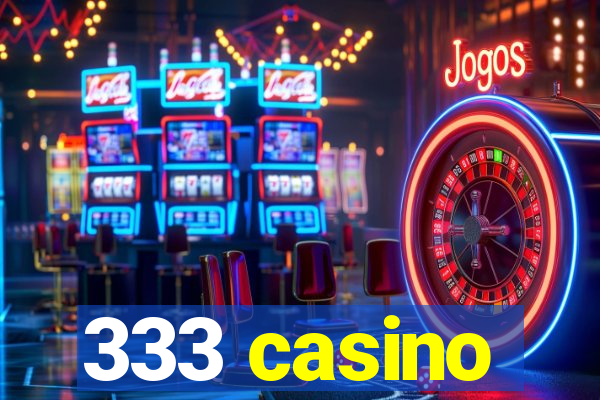 333 casino