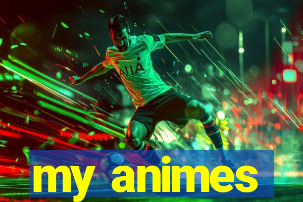 my animes