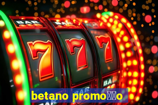 betano promo莽茫o