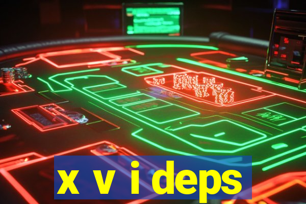 x v i deps