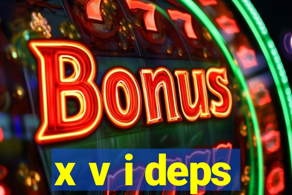 x v i deps