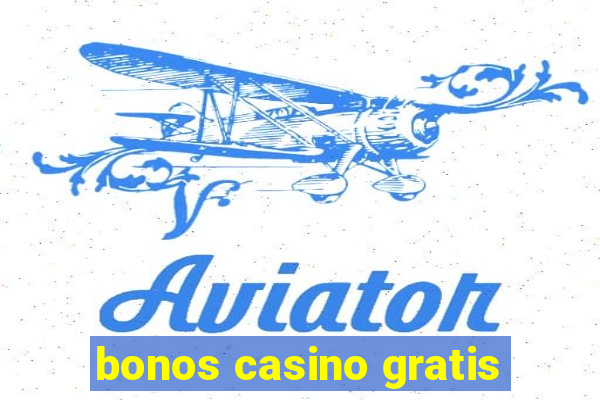 bonos casino gratis