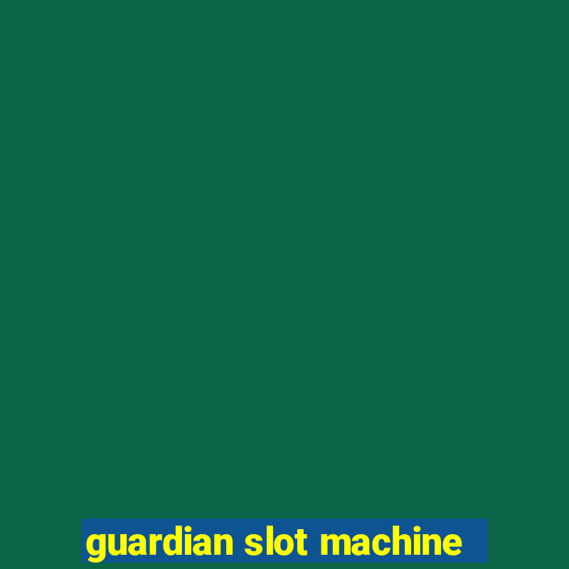 guardian slot machine