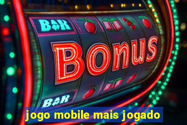 jogo mobile mais jogado