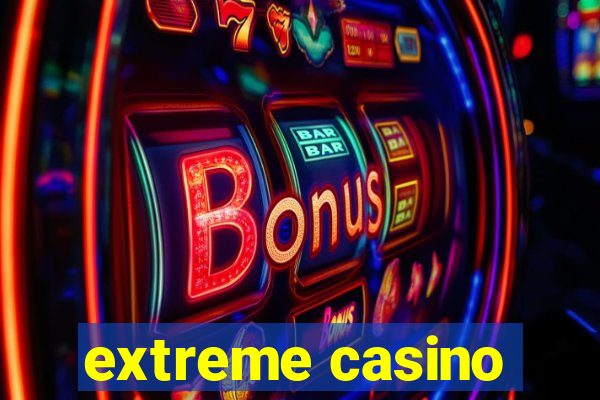 extreme casino