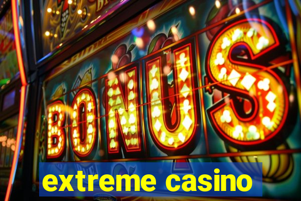 extreme casino