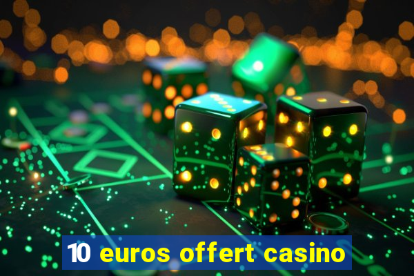 10 euros offert casino