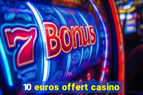 10 euros offert casino