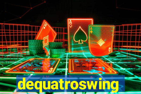 dequatroswing